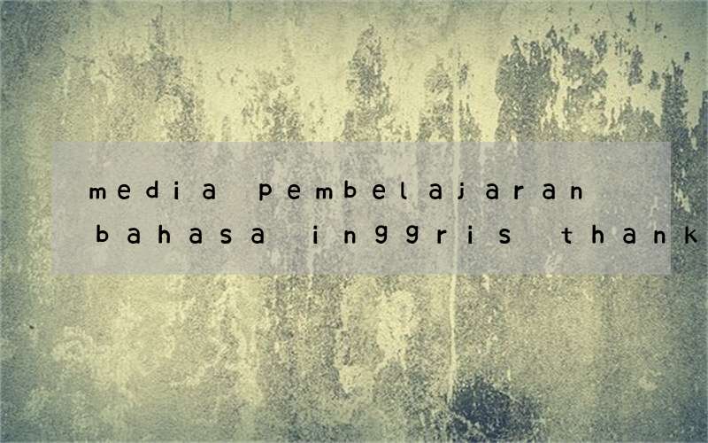 media pembelajaran bahasa inggris thanking and apologizing